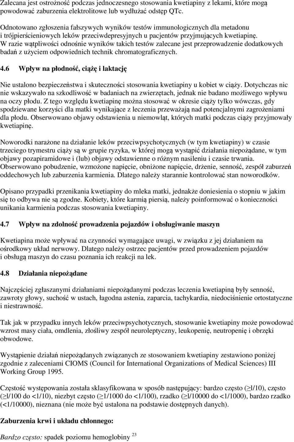 W razie wątpliwości odnośnie wyników takich testów zalecane jest przeprowadzenie dodatkowych badań z użyciem odpowiednich technik chromatograficznych. 4.