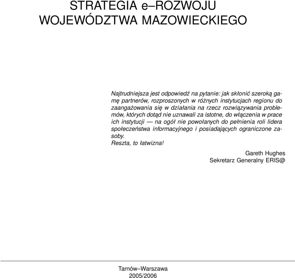 nie uznawali za istotne, do włączenia w prace ich instytucji na ogół nie powołanych do pełnienia roli lidera społeczeństwa