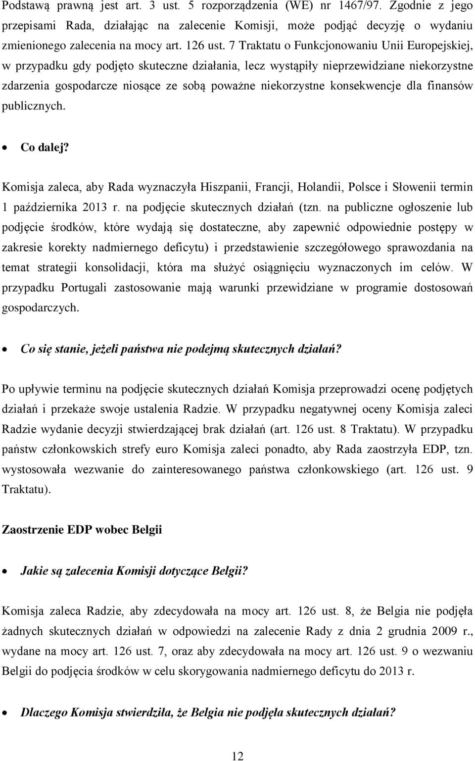 7 Traktatu o Funkcjonowaniu Unii Europejskiej, w przypadku gdy podjęto skuteczne działania, lecz wystąpiły nieprzewidziane niekorzystne zdarzenia gospodarcze niosące ze sobą poważne niekorzystne