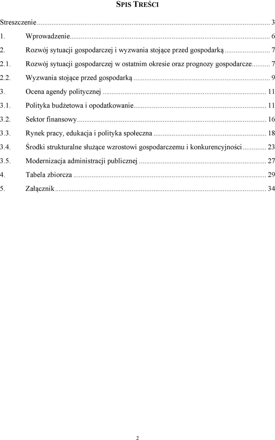 .. 16 3.3. Rynek pracy, edukacja i polityka społeczna... 18 3.4. Środki strukturalne służące wzrostowi gospodarczemu i konkurencyjności... 23 3.5.