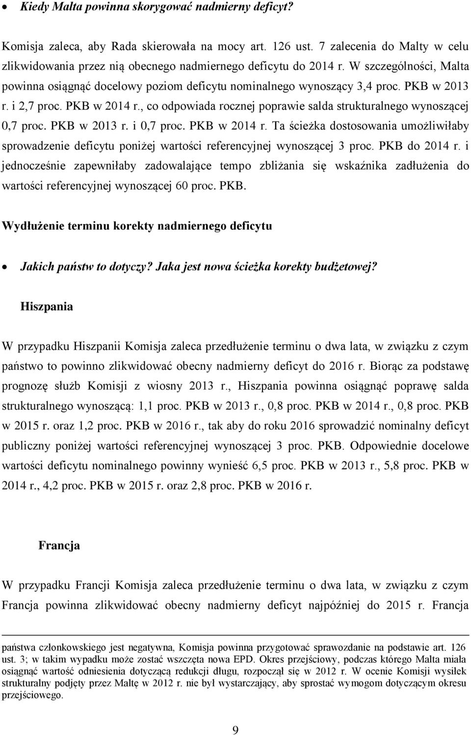 , co odpowiada rocznej poprawie salda strukturalnego wynoszącej 0,7 proc. PKB w 2013 r. i 0,7 proc. PKB w 2014 r.