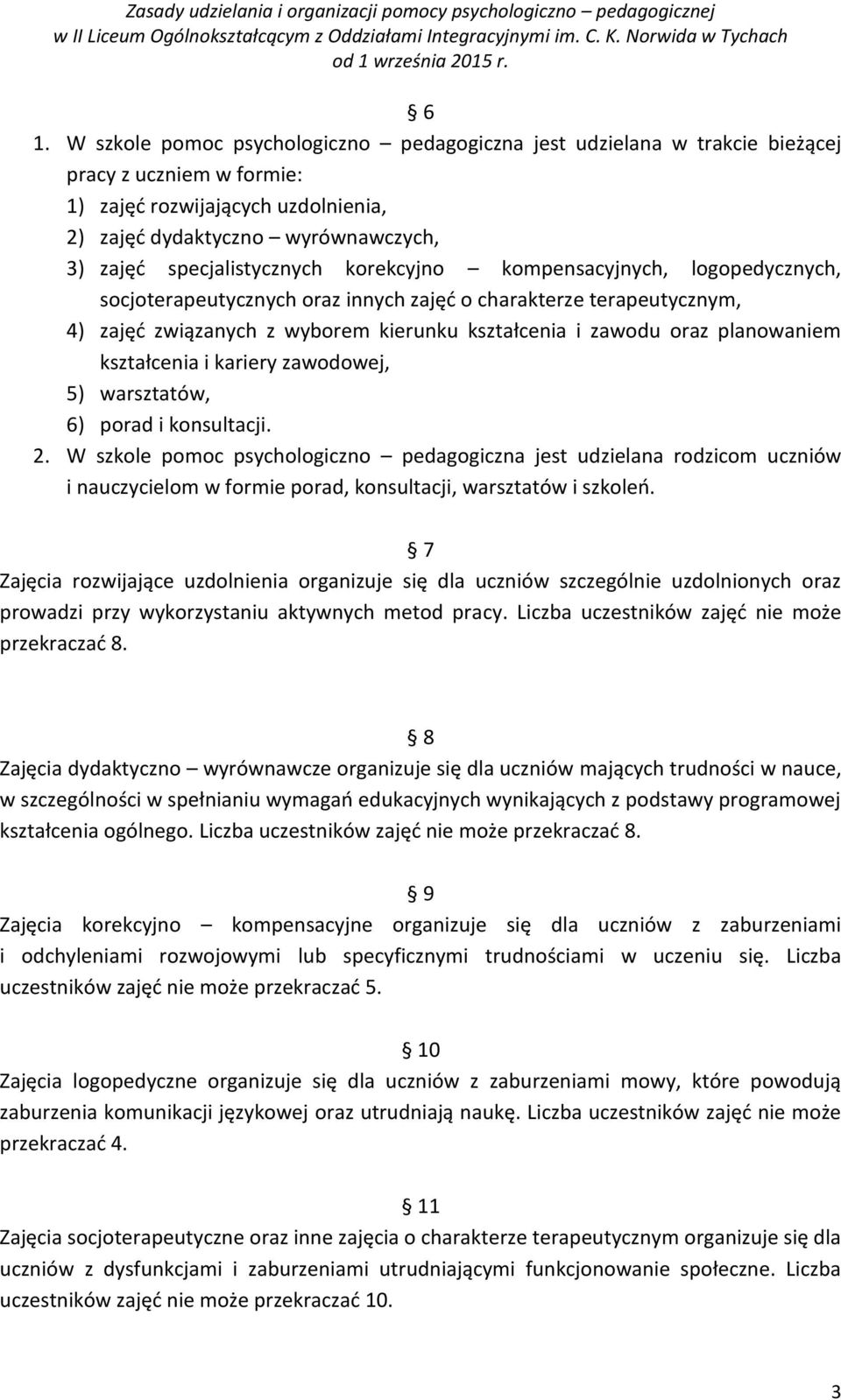 planowaniem kształcenia i kariery zawodowej, 5) warsztatów, 6) porad i konsultacji. 2.