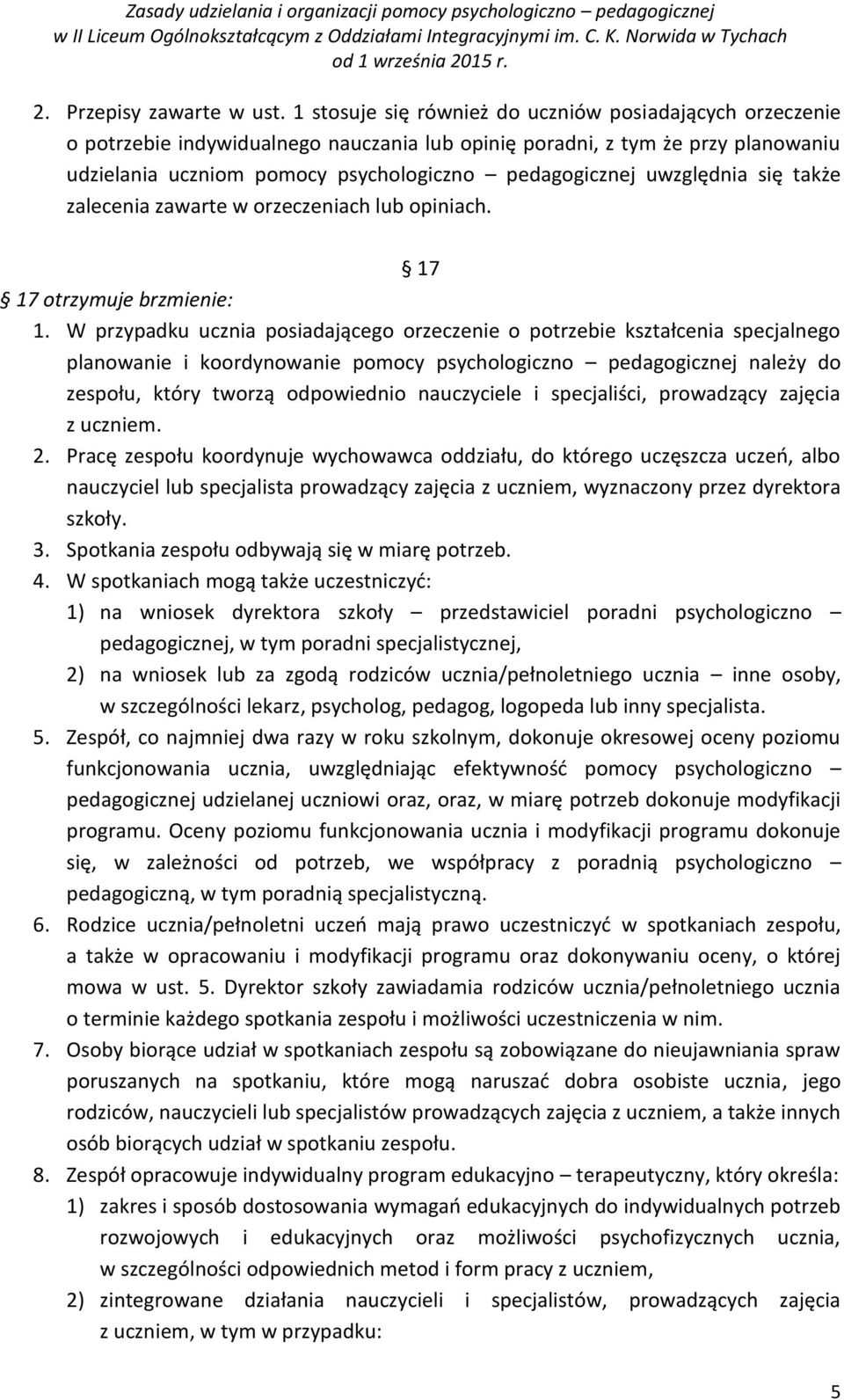 uwzględnia się także zalecenia zawarte w orzeczeniach lub opiniach. 17 17 otrzymuje brzmienie: 1.