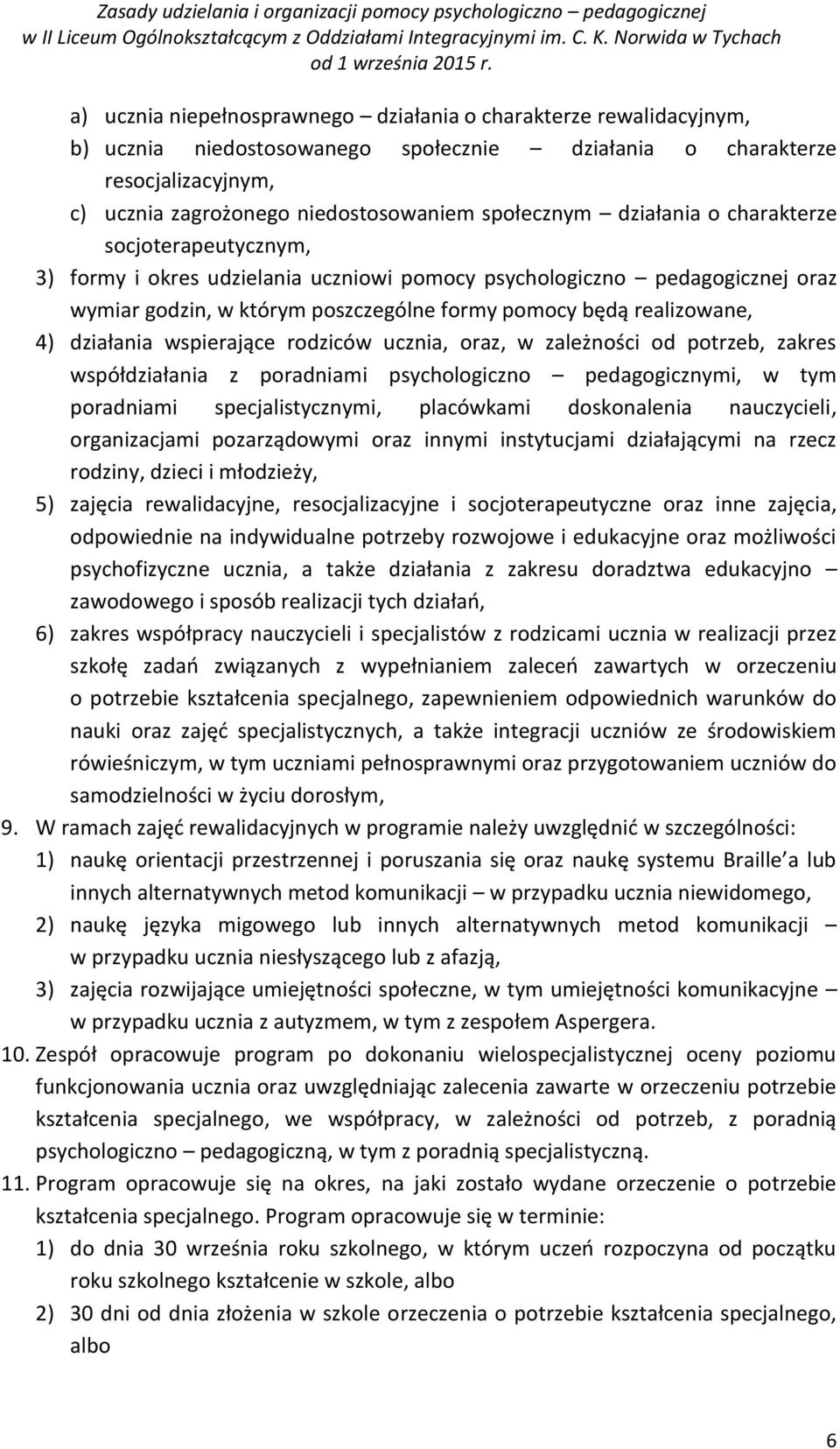 działania wspierające rodziców ucznia, oraz, w zależności od potrzeb, zakres współdziałania z poradniami psychologiczno pedagogicznymi, w tym poradniami specjalistycznymi, placówkami doskonalenia