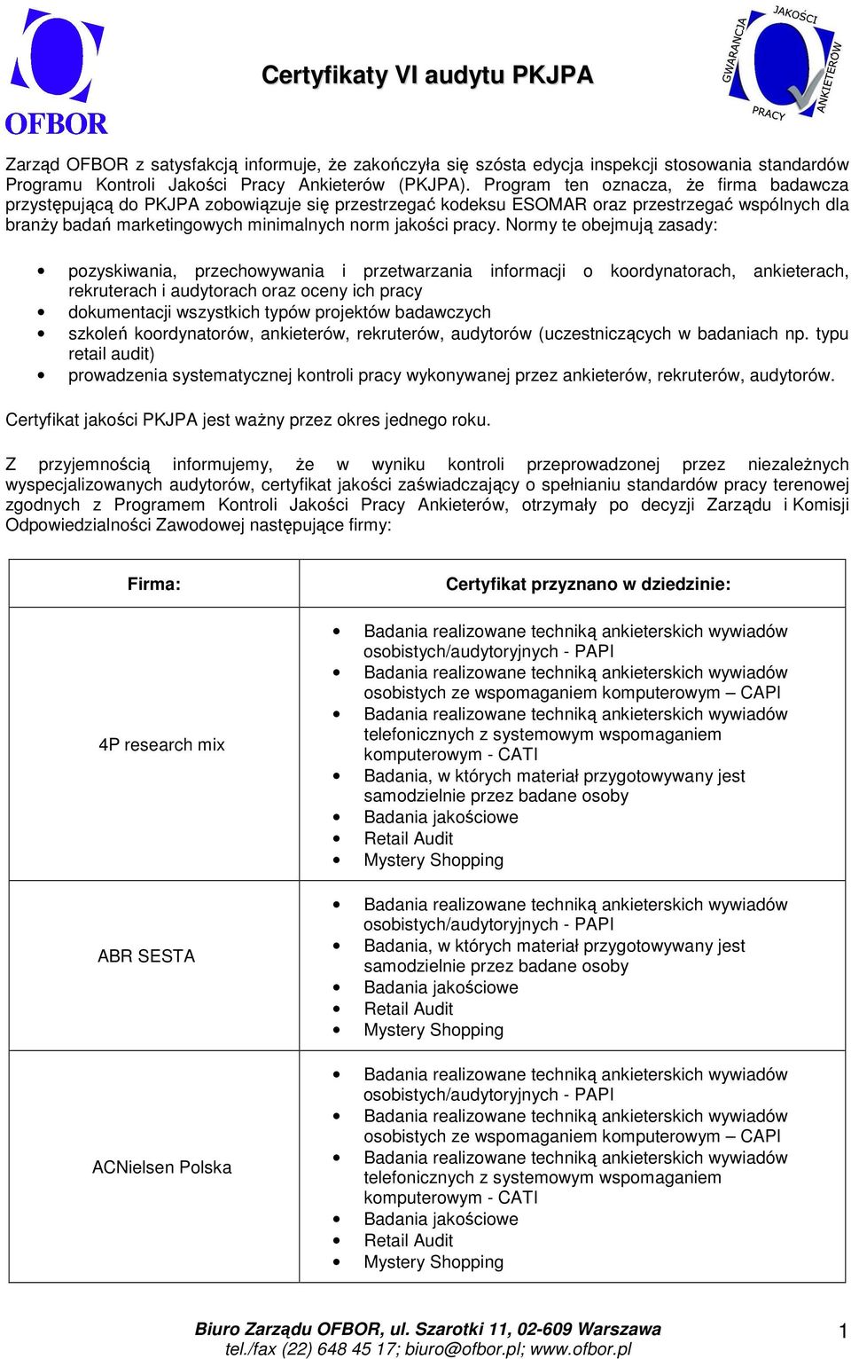 Normy te obejmują zasady: pozyskiwania, przechowywania i przetwarzania informacji o koordynatorach, ankieterach, rekruterach i audytorach oraz oceny ich pracy dokumentacji wszystkich typów projektów