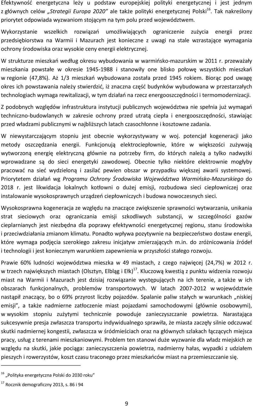 Wykorzystanie wszelkich rozwiązań umożliwiających ograniczenie zużycia energii przez przedsiębiorstwa na Warmii i Mazurach jest konieczne z uwagi na stale wzrastające wymagania ochrony środowiska