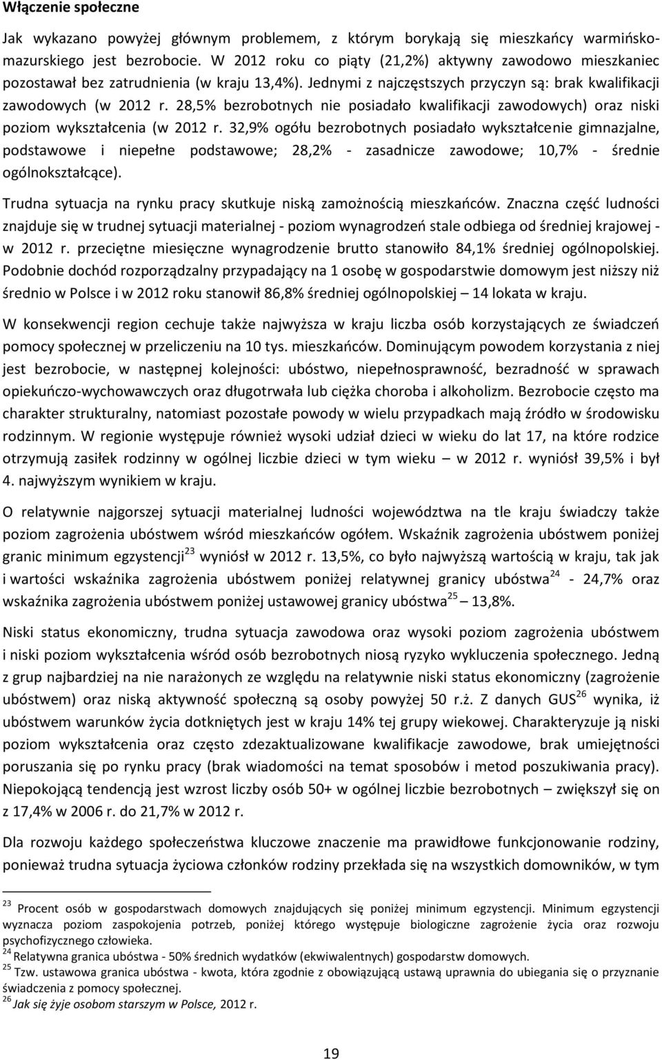 28,5% bezrobotnych nie posiadało kwalifikacji zawodowych) oraz niski poziom wykształcenia (w 2012 r.