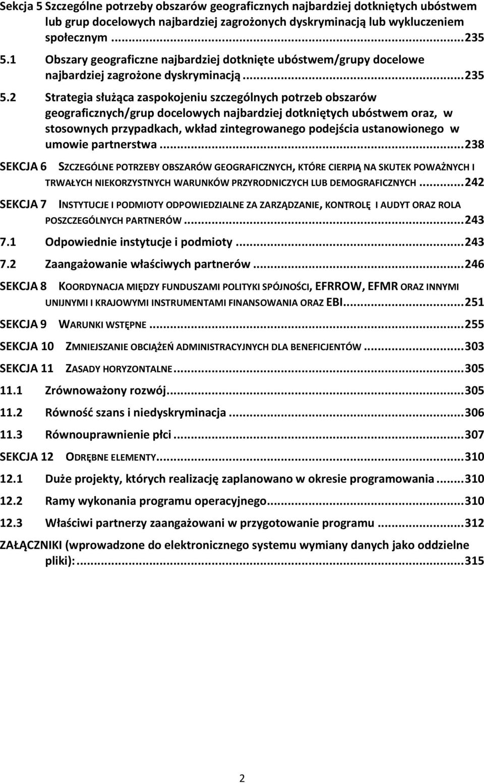 2 Strategia służąca zaspokojeniu szczególnych potrzeb obszarów geograficznych/grup docelowych najbardziej dotkniętych ubóstwem oraz, w stosownych przypadkach, wkład zintegrowanego podejścia