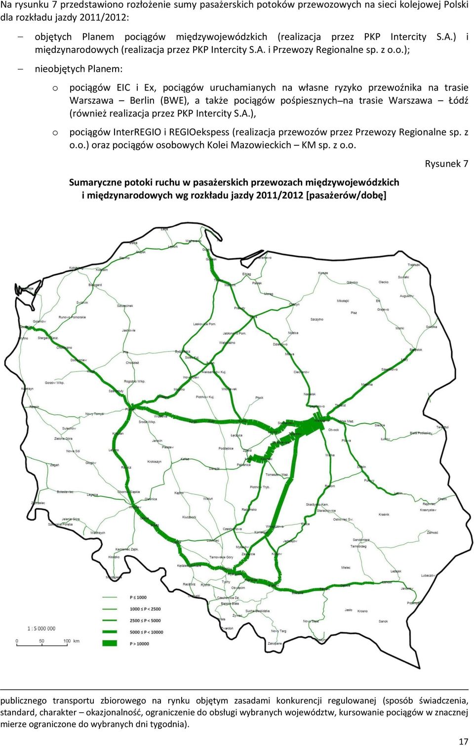 .); niebjętych Planem: pciągów EIC i Ex, pciągów uruchamianych na własne ryzyk przewźnika na trasie Warszawa Berlin (BWE), a także pciągów pśpiesznych na trasie Warszawa Łódź (również realizacja