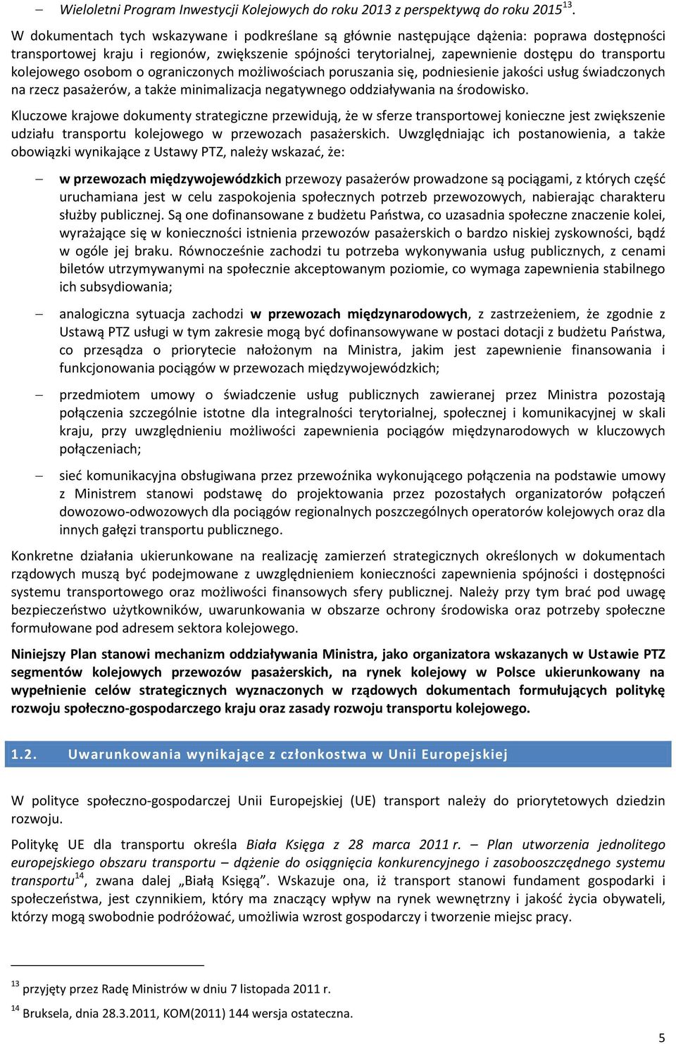 granicznych mżliwściach pruszania się, pdniesienie jakści usług świadcznych na rzecz pasażerów, a także minimalizacja negatywneg ddziaływania na śrdwisk.