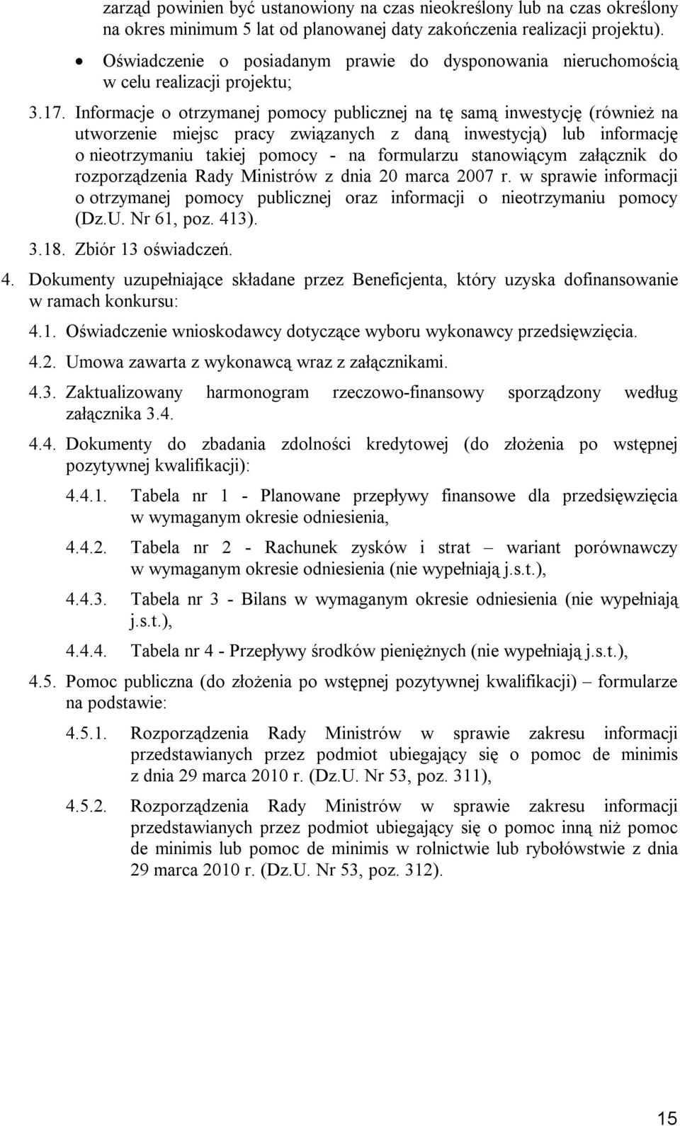 Informacje o otrzymanej pomocy publicznej na tę samą inwestycję (również na utworzenie miejsc pracy związanych z daną inwestycją) lub informację o nieotrzymaniu takiej pomocy - na formularzu