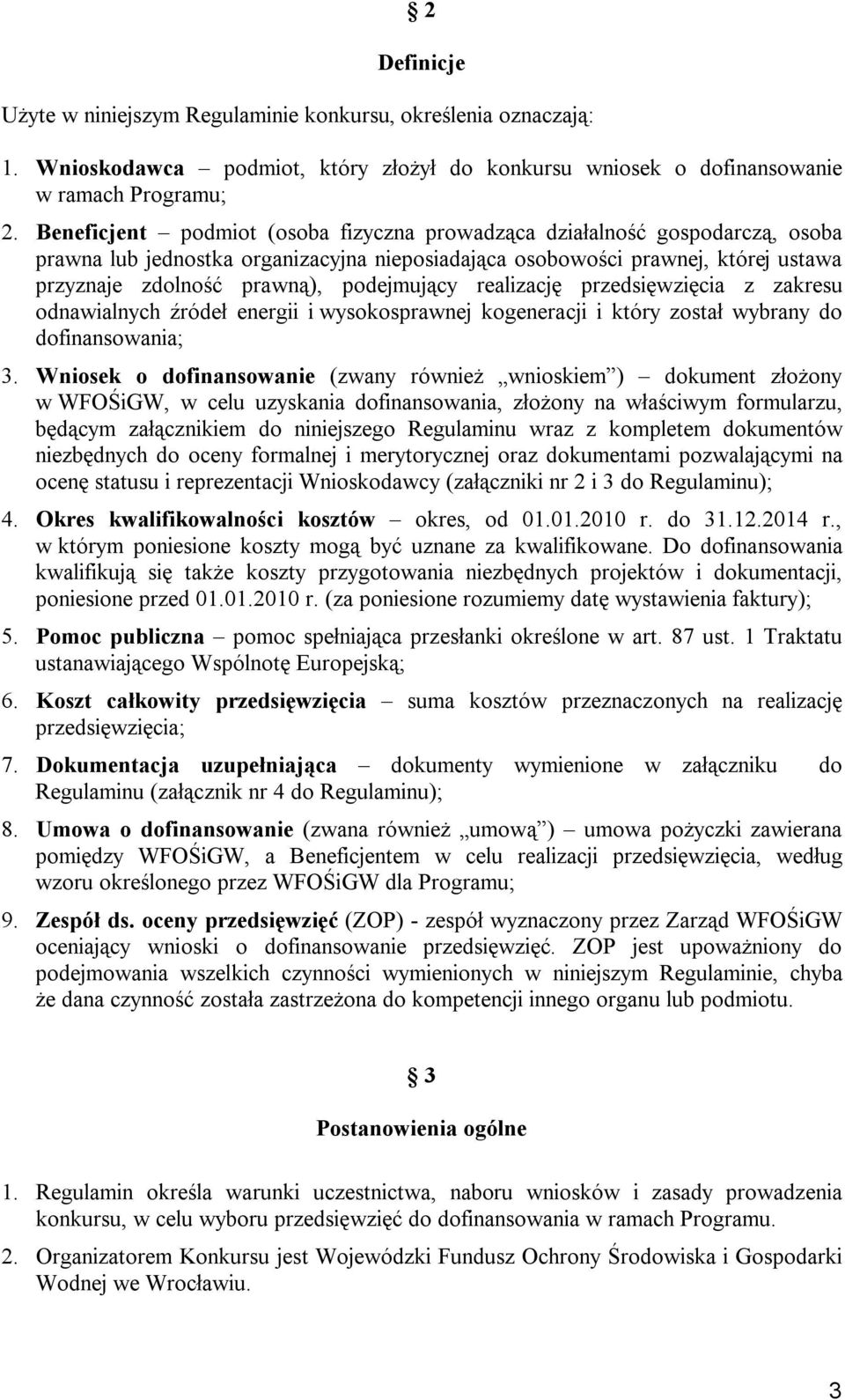 podejmujący realizację przedsięwzięcia z zakresu odnawialnych źródeł energii i wysokosprawnej kogeneracji i który został wybrany do dofinansowania; 3.