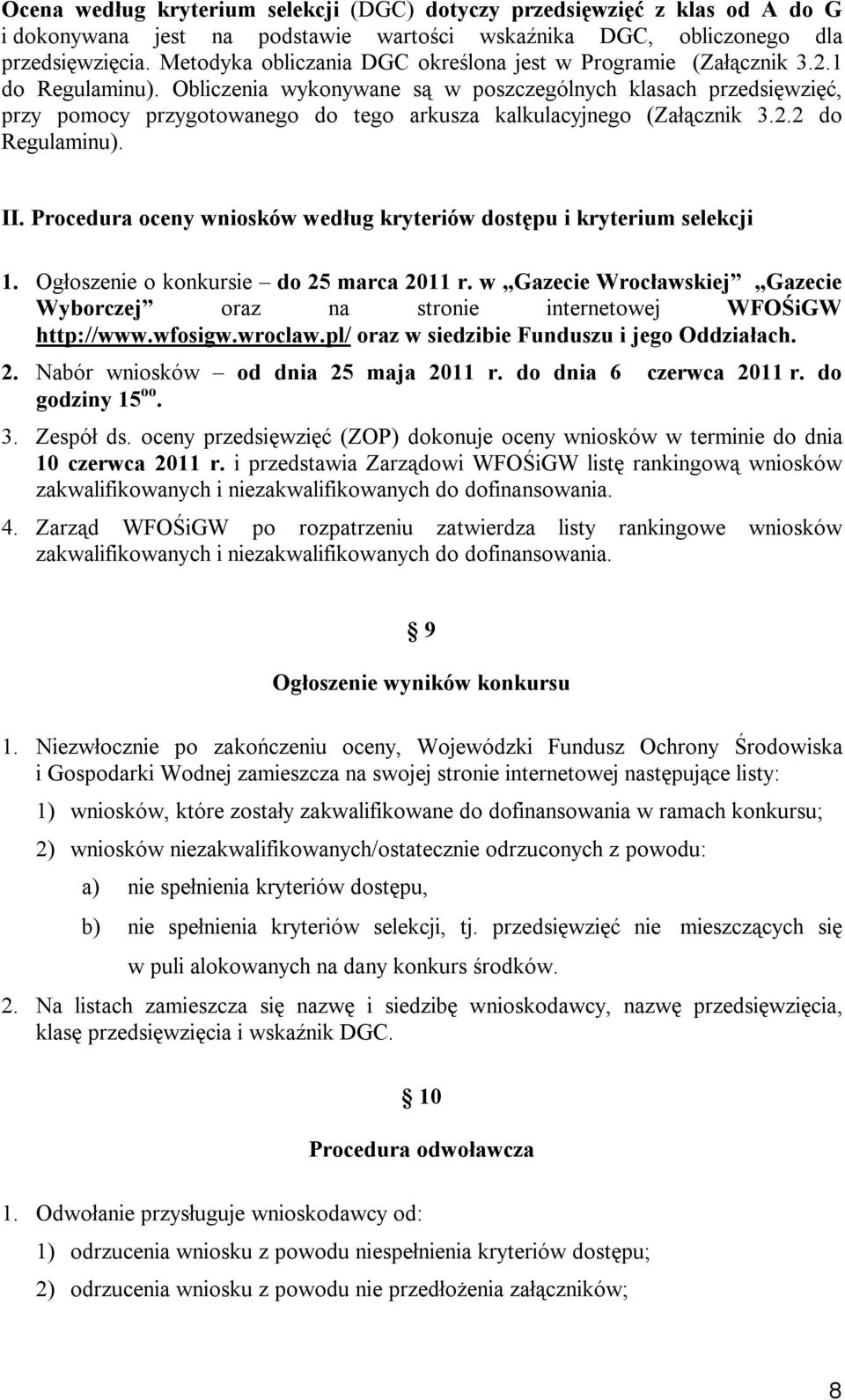 Obliczenia wykonywane są w poszczególnych klasach przedsięwzięć, przy pomocy przygotowanego do tego arkusza kalkulacyjnego (Załącznik 3.2.2 do Regulaminu). II.