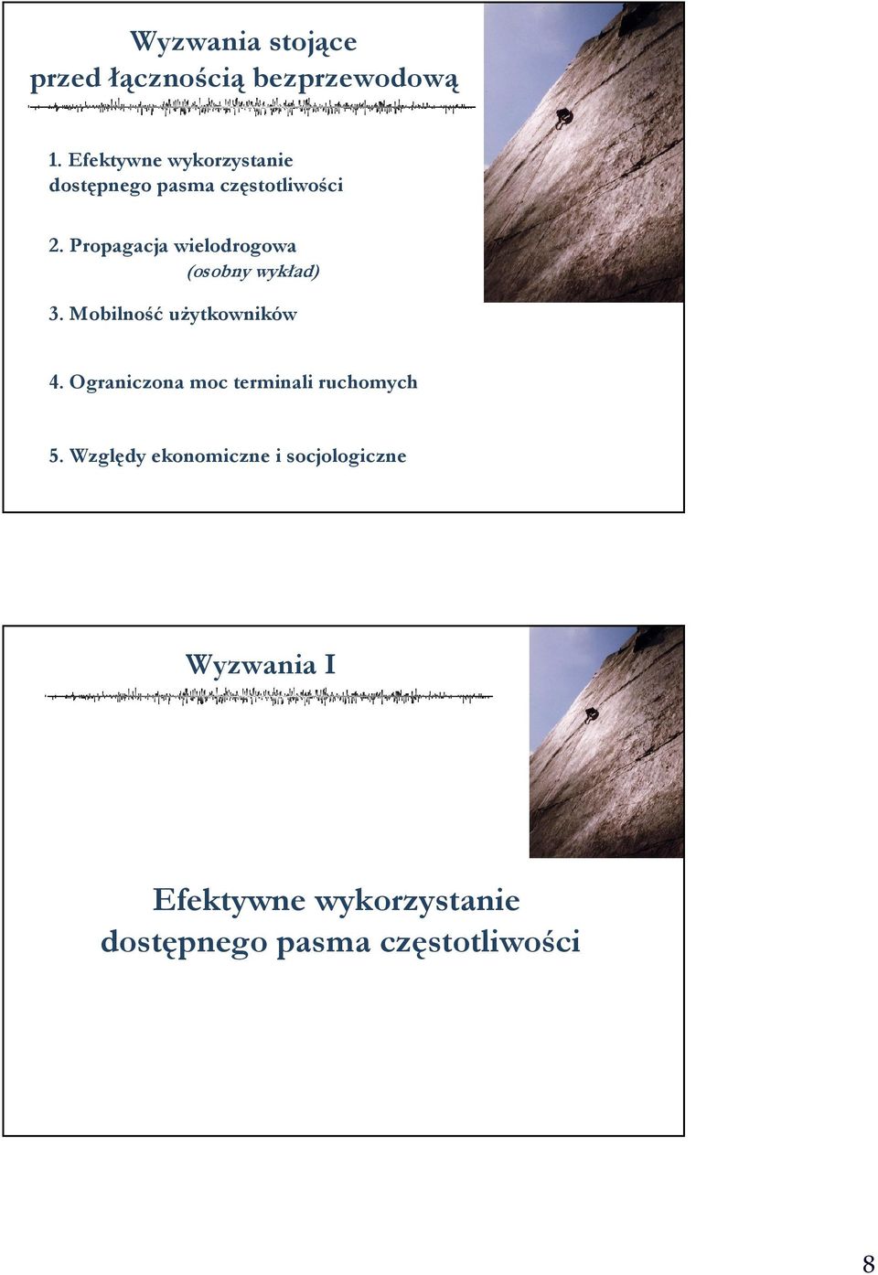 Propagacja wielodrogowa (osobny wykład) 3. Mobilność użytkowników 4.