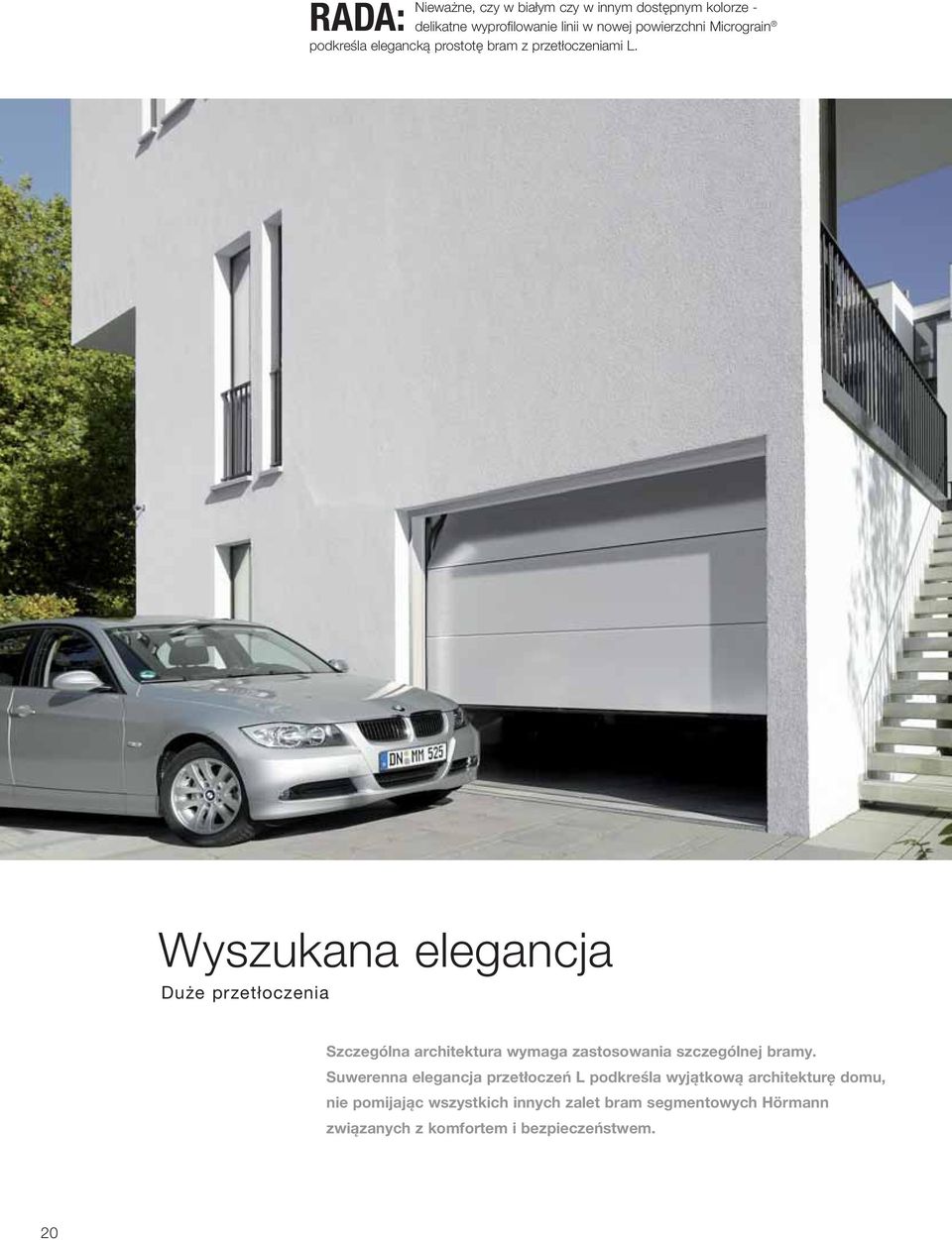 Wyszukana elegancja Duże przetłoczenia Szczególna architektura wymaga zastosowania szczególnej bramy.