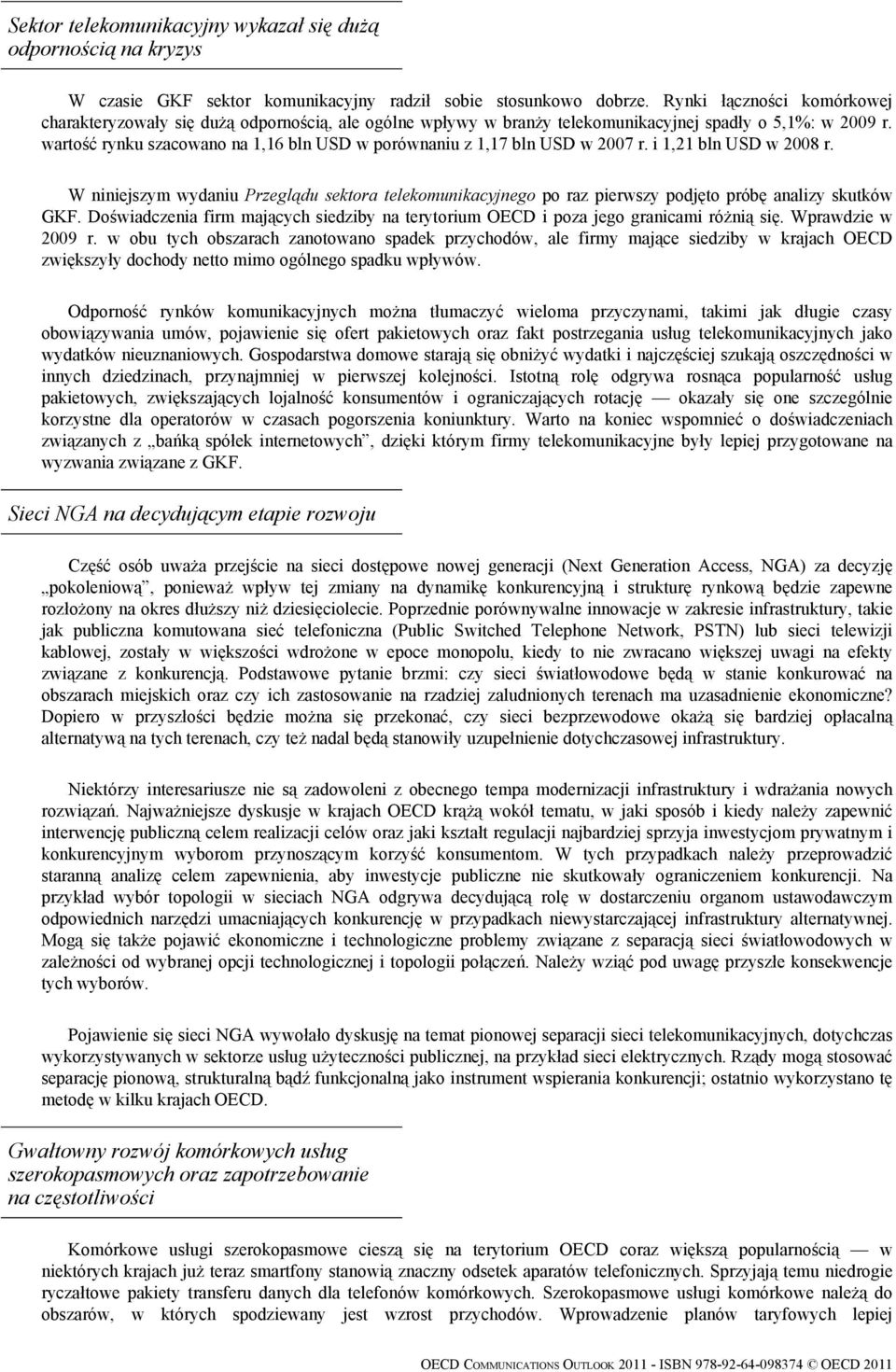 wartość rynku szacowano na 1,16 bln USD w porównaniu z 1,17 bln USD w 2007 r. i 1,21 bln USD w 2008 r.