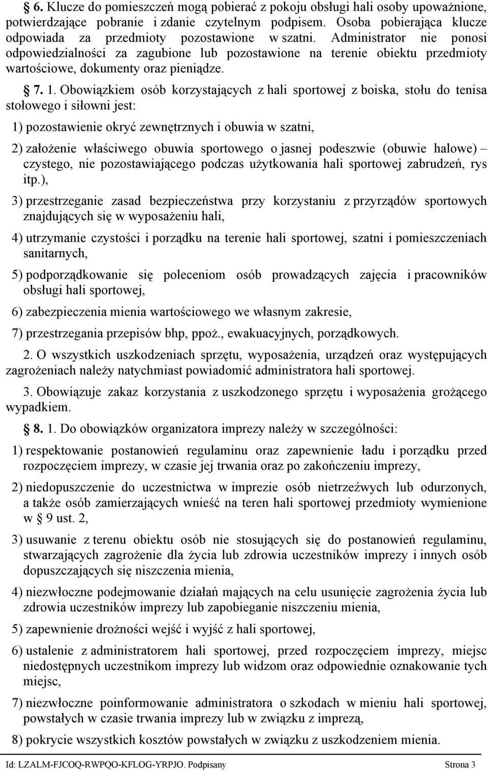 Administrator nie ponosi odpowiedzialności za zagubione lub pozostawione na terenie obiektu przedmioty wartościowe, dokumenty oraz pieniądze. 7. 1.