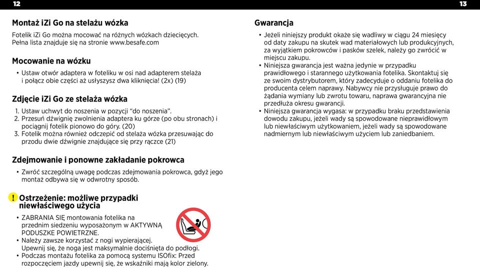 Ustaw uchwyt do noszenia w pozycji do noszenia. 2. Przesuń dźwignię zwolnienia adaptera ku górze (po obu stronach) i pociągnij fotelik pionowo do góry. (20) 3.