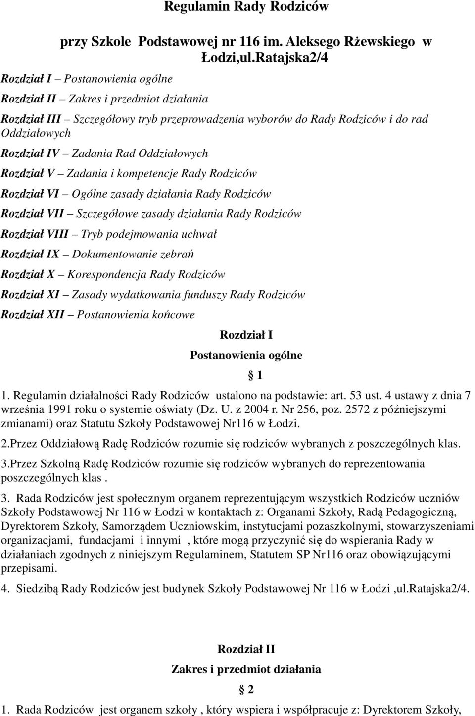 Rad Oddziałowych Rozdział V Zadania i kompetencje Rady Rodziców Rozdział VI Ogólne zasady działania Rady Rodziców Rozdział VII Szczegółowe zasady działania Rady Rodziców Rozdział VIII Tryb