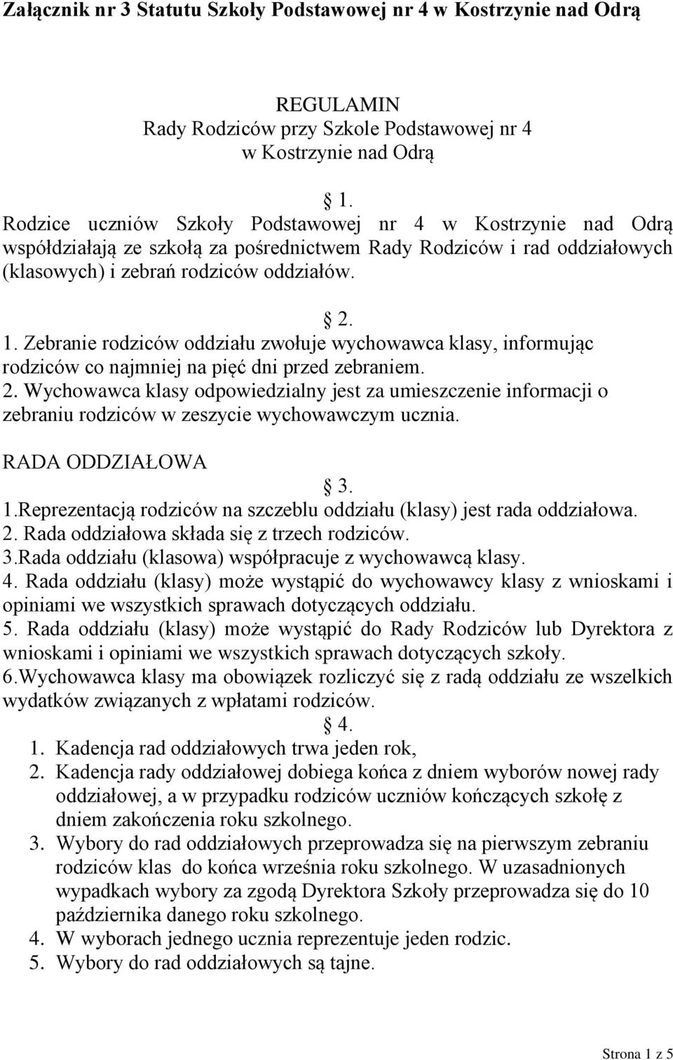 Zebranie rodziców oddziału zwołuje wychowawca klasy, informując rodziców co najmniej na pięć dni przed zebraniem. 2.