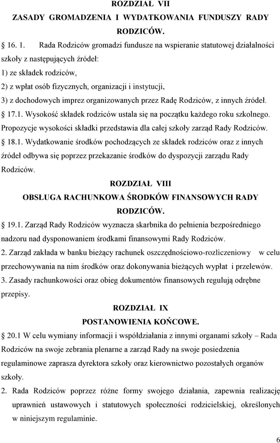 dochodowych imprez organizowanych przez Radę Rodziców, z innych źródeł. 17.1. Wysokość składek rodziców ustala się na początku każdego roku szkolnego.