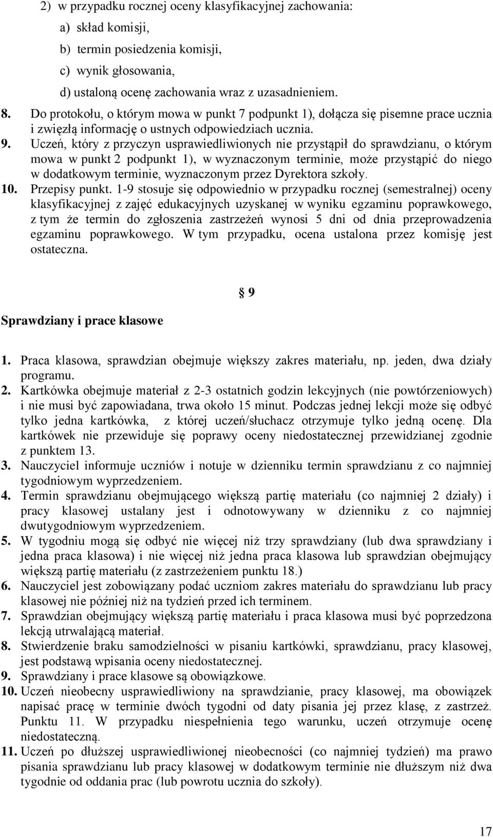 Uczeń, który z przyczyn usprawiedliwionych nie przystąpił do sprawdzianu, o którym mowa w punkt 2 podpunkt 1), w wyznaczonym terminie, może przystąpić do niego w dodatkowym terminie, wyznaczonym