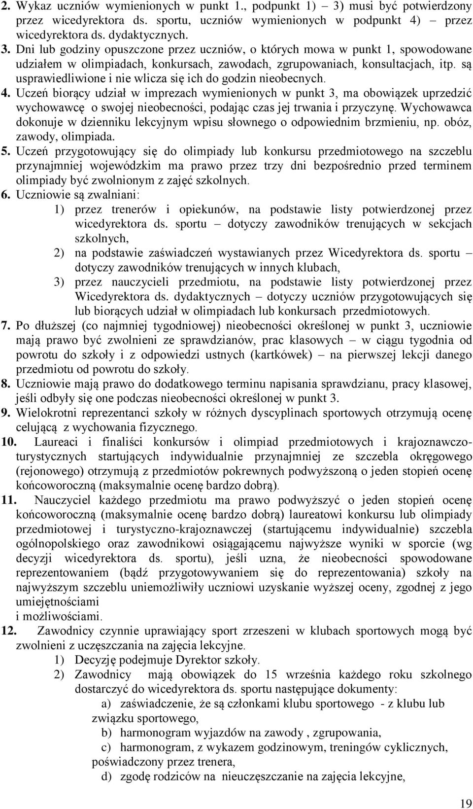 Dni lub godziny opuszczone przez uczniów, o których mowa w punkt 1, spowodowane udziałem w olimpiadach, konkursach, zawodach, zgrupowaniach, konsultacjach, itp.