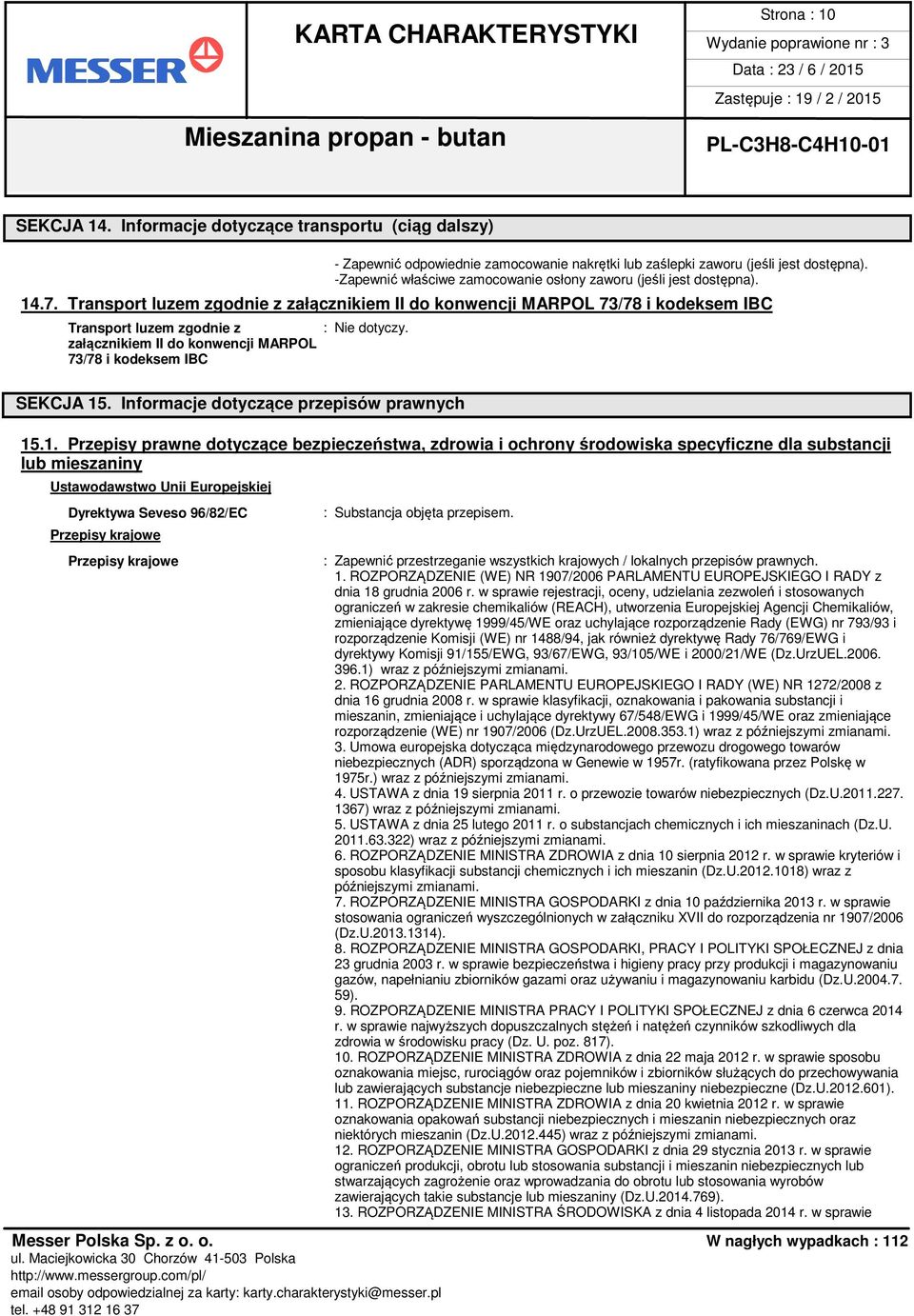 Transport luzem zgodnie z załącznikiem II do konwencji MARPOL 73/78 i kodeksem IBC Transport luzem zgodnie z załącznikiem II do konwencji MARPOL 73/78 i kodeksem IBC SEKCJA 15.