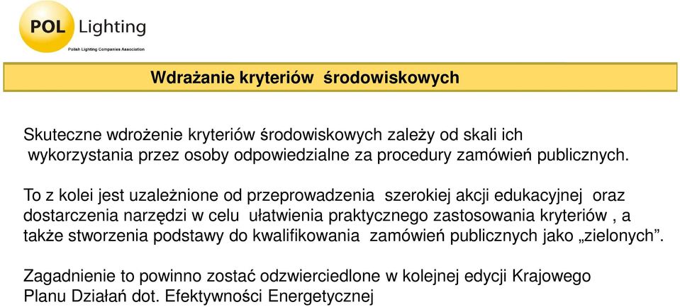 dostarczenia narzędzi w celu ułatwienia praktycznego zastosowania kryteriów, a takŝe stworzenia podstawy do kwalifikowania zamówień