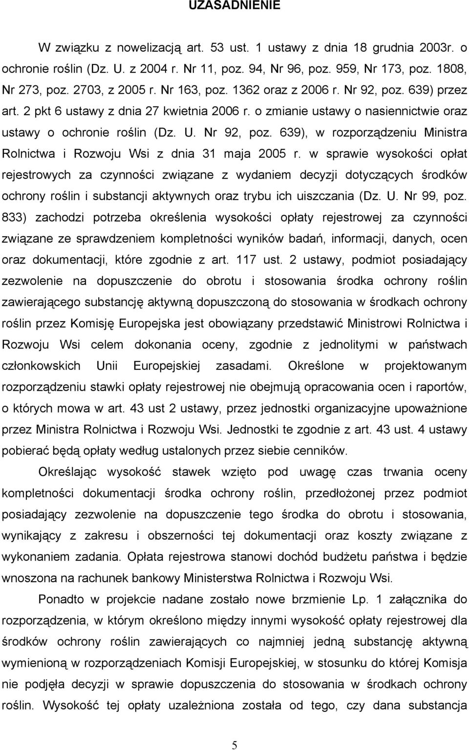 w sprawie wysokości opłat rejestrowych za czynności związane z wydaniem decyzji dotyczących środków ochrony roślin i substancji aktywnych oraz trybu ich uiszczania (Dz. U. Nr 99, poz.