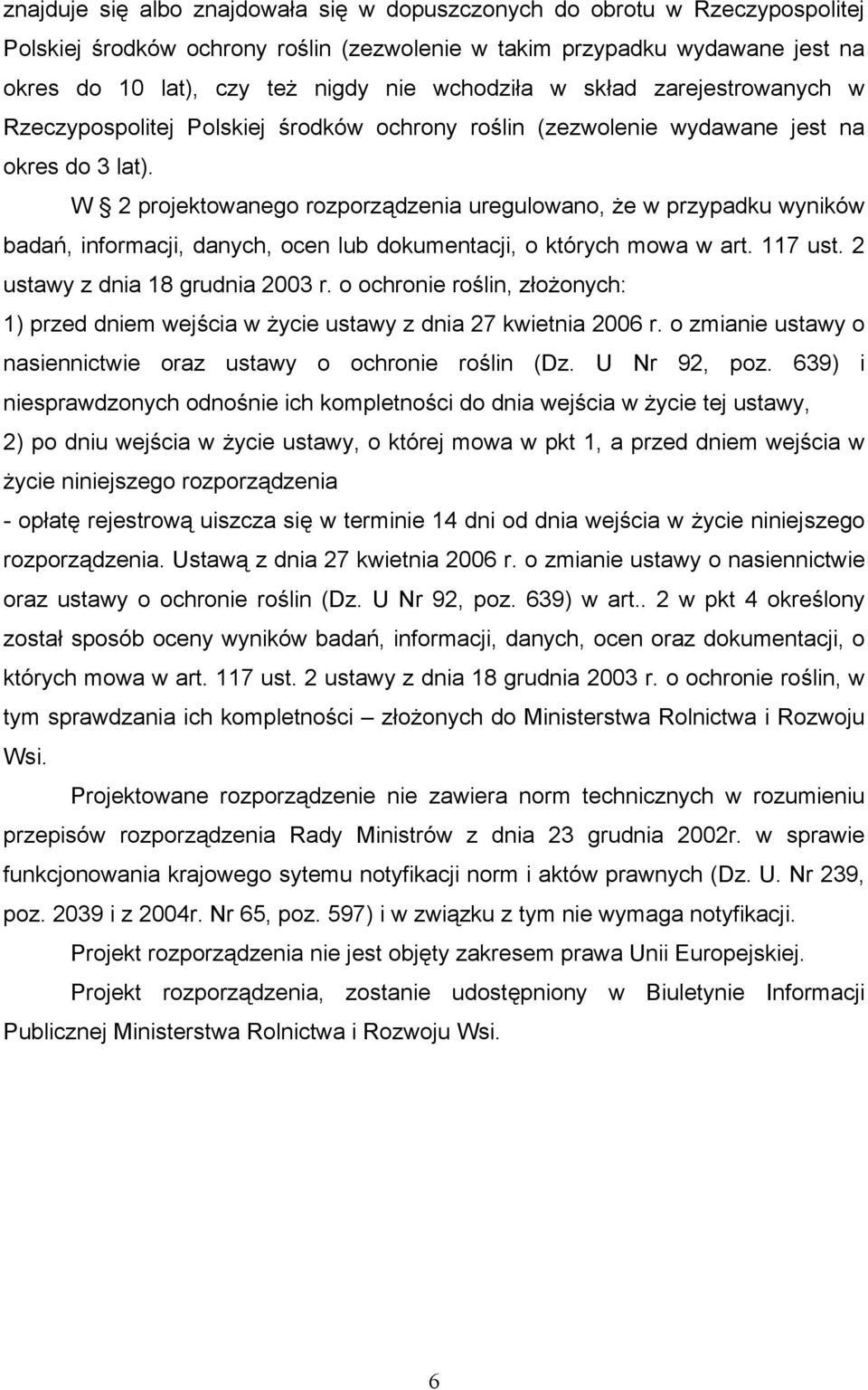 W 2 projektowanego rozporządzenia uregulowano, że w przypadku wyników badań, informacji, danych, ocen lub dokumentacji, o których mowa w art. 117 ust. 2 ustawy z dnia 18 grudnia 2003 r.