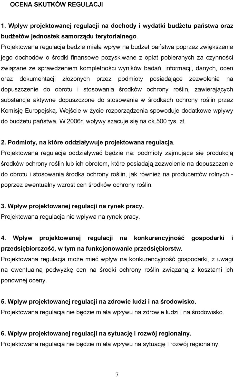 wyników badań, informacji, danych, ocen oraz dokumentacji złożonych przez podmioty posiadające zezwolenia na dopuszczenie do obrotu i stosowania środków ochrony roślin, zawierających substancje