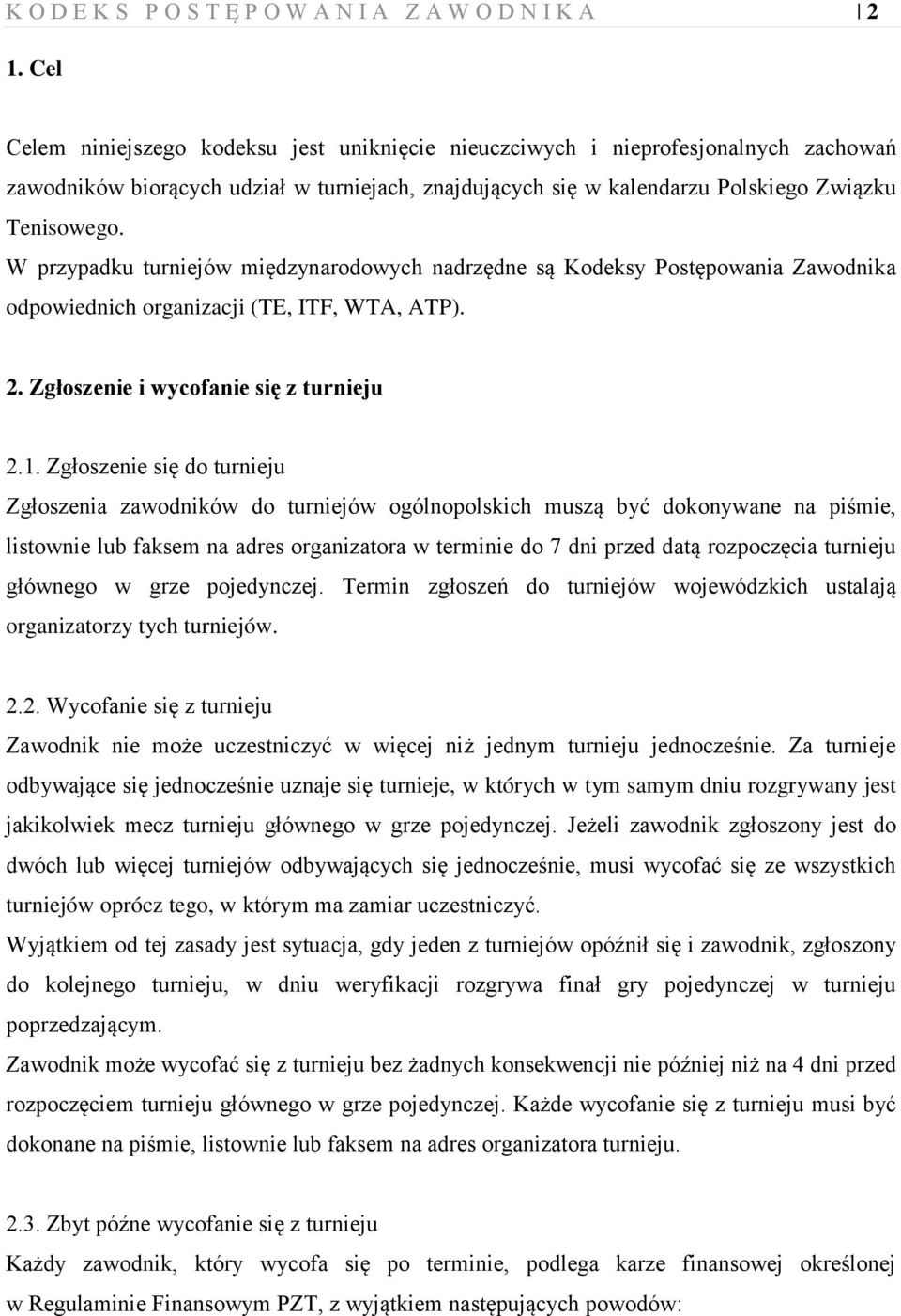 W przypadku turniejów międzynarodowych nadrzędne są Kodeksy Postępowania Zawodnika odpowiednich organizacji (TE, ITF, WTA, ATP). 2. Zgłoszenie i wycofanie się z turnieju 2.1.