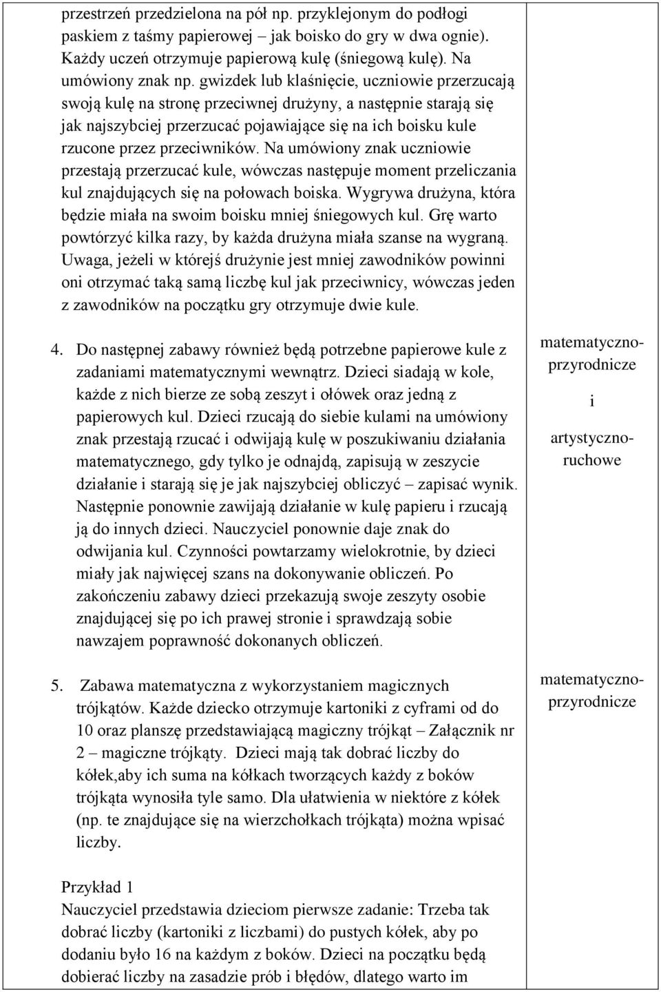 Na umówiony znak uczniowie przestają przerzucać kule, wówczas następuje moment przeliczania kul znajdujących się na połowach boiska.