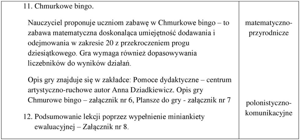 z przekroczeniem progu dziesiątkowego. Gra wymaga również dopasowywania liczebników do wyników działań.