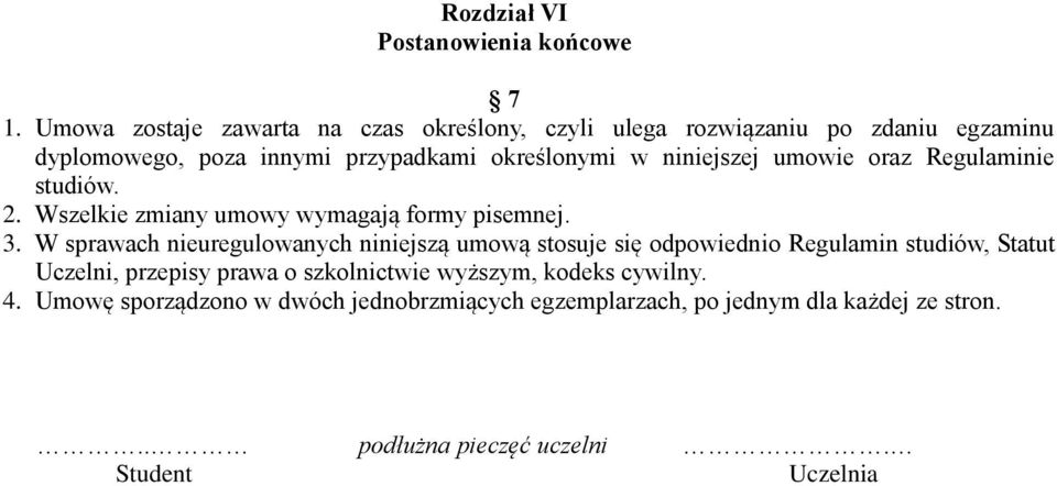 niniejszej umowie oraz Regulaminie studiów. 2. Wszelkie zmiany umowy wymagają formy pisemnej. 3.