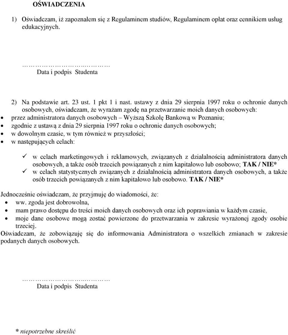 Poznaniu; zgodnie z ustawą z dnia 29 sierpnia 1997 roku o ochronie danych osobowych; w dowolnym czasie, w tym również w przyszłości; w następujących celach: w celach marketingowych i reklamowych,