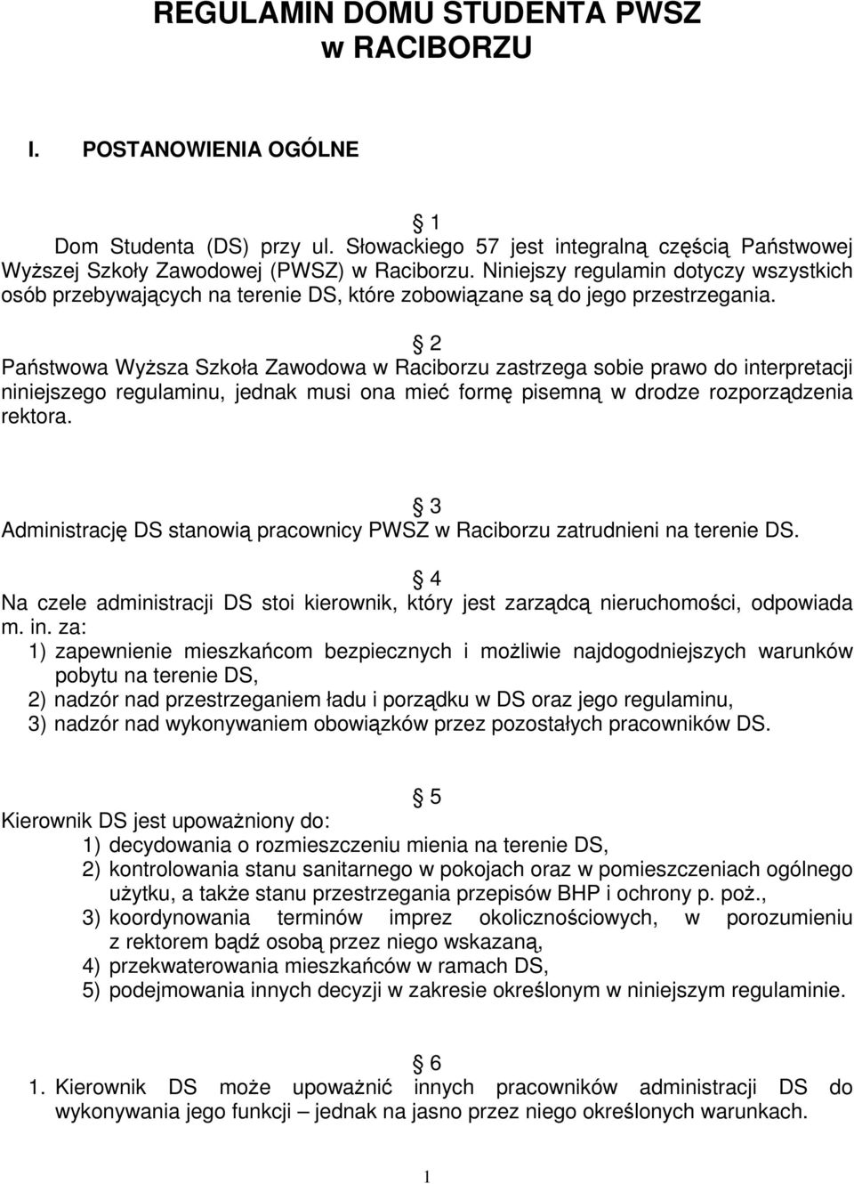 2 Państwowa WyŜsza Szkoła Zawodowa w Raciborzu zastrzega sobie prawo do interpretacji niniejszego regulaminu, jednak musi ona mieć formę pisemną w drodze rozporządzenia rektora.