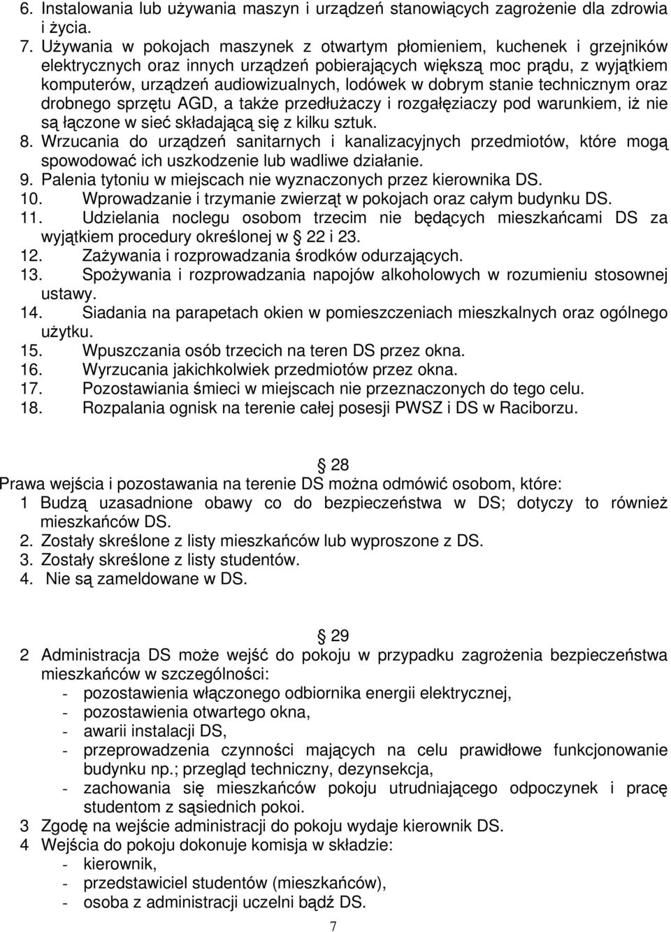 w dobrym stanie technicznym oraz drobnego sprzętu AGD, a takŝe przedłuŝaczy i rozgałęziaczy pod warunkiem, iŝ nie są łączone w sieć składającą się z kilku sztuk. 8.