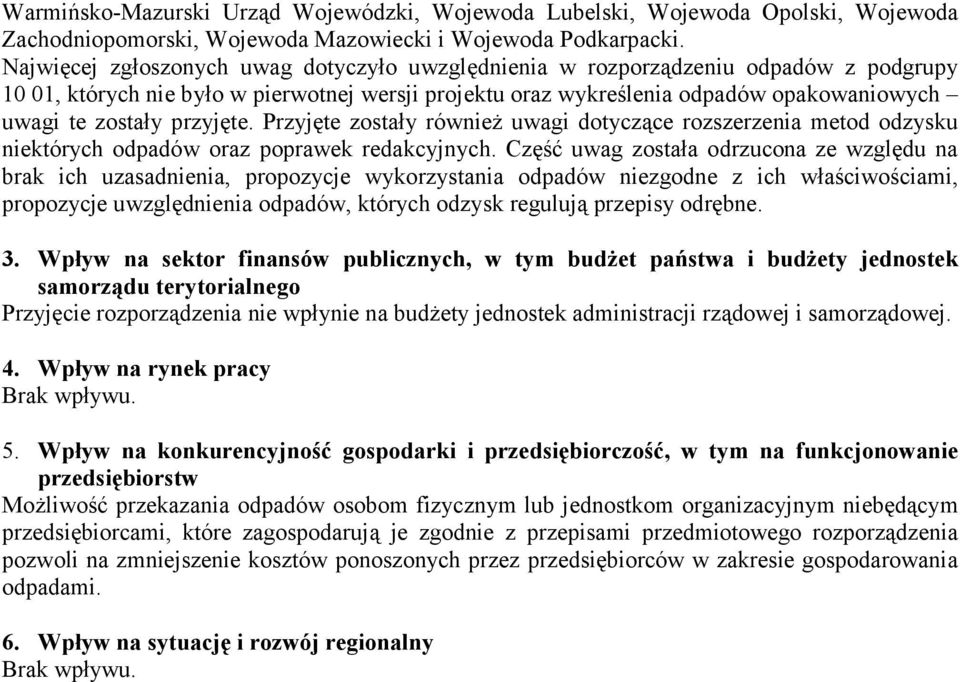 przyjęte. Przyjęte zostały również uwagi dotyczące rozszerzenia metod odzysku niektórych odpadów oraz poprawek redakcyjnych.