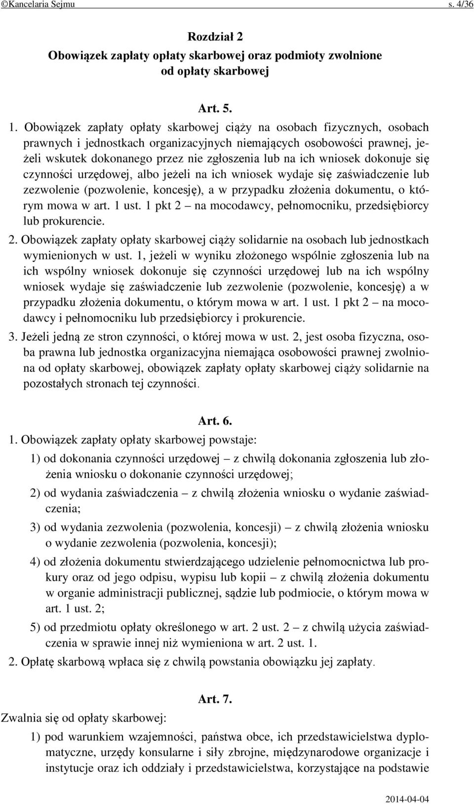 ich wniosek dokonuje się czynności urzędowej, albo jeżeli na ich wniosek wydaje się zaświadczenie lub zezwolenie (pozwolenie, koncesję), a w przypadku złożenia dokumentu, o którym mowa w art. 1 ust.