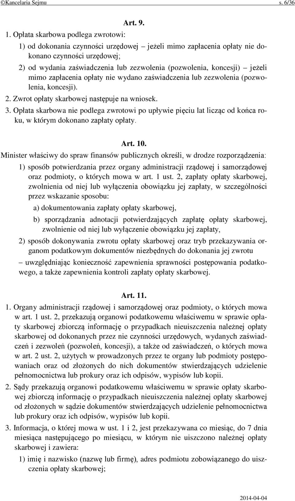 wydano zaświadczenia lub zezwolenia (pozwolenia, koncesji). 2. Zwrot opłaty skarbowej następuje na wniosek. 3.