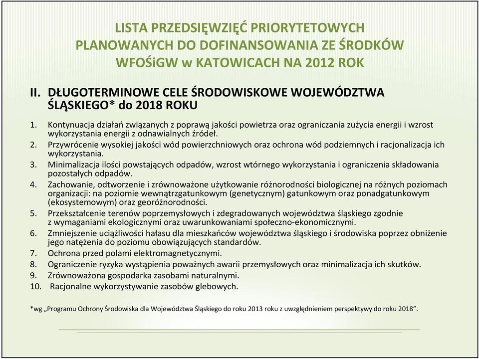 Przywrócenie wysokiej jakości wód powierzchniowych oraz ochrona wód podziemnych i racjonalizacja ich wykorzystania. 3.