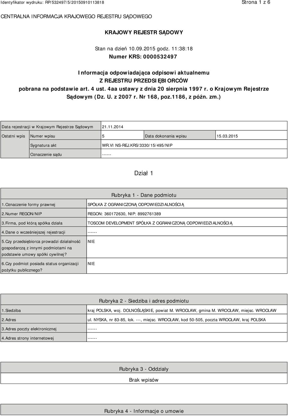 o Krajowym Rejestrze Sądowym (Dz. U. z 2007 r. Nr 168, poz.1186, z późn. zm.) Data rejestracji w Krajowym Rejestrze Sądowym 21.11.2014 Ostatni wpis Numer wpisu 5 Data dokonania wpisu 15.03.