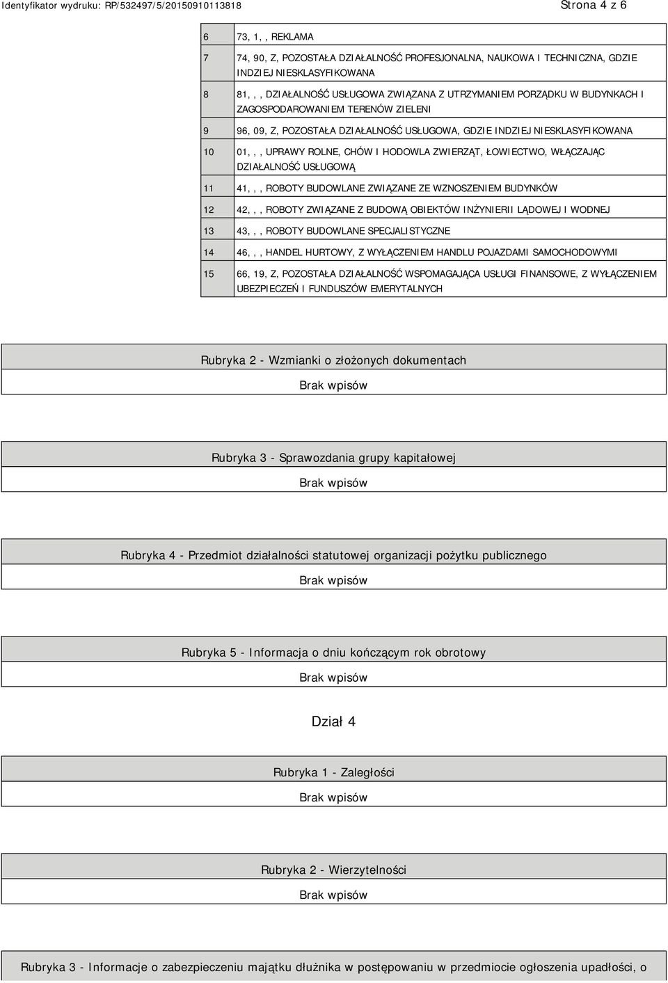 USŁUGOWĄ 11 41,,, ROBOTY BUDOWLANE ZWIĄZANE ZE WZNOSZEM BUDYNKÓW 12 42,,, ROBOTY ZWIĄZANE Z BUDOWĄ OBIEKTÓW INŻYRII LĄDOWEJ I WODNEJ 13 43,,, ROBOTY BUDOWLANE SPECJALISTYCZNE 14 46,,, HANDEL HURTOWY,