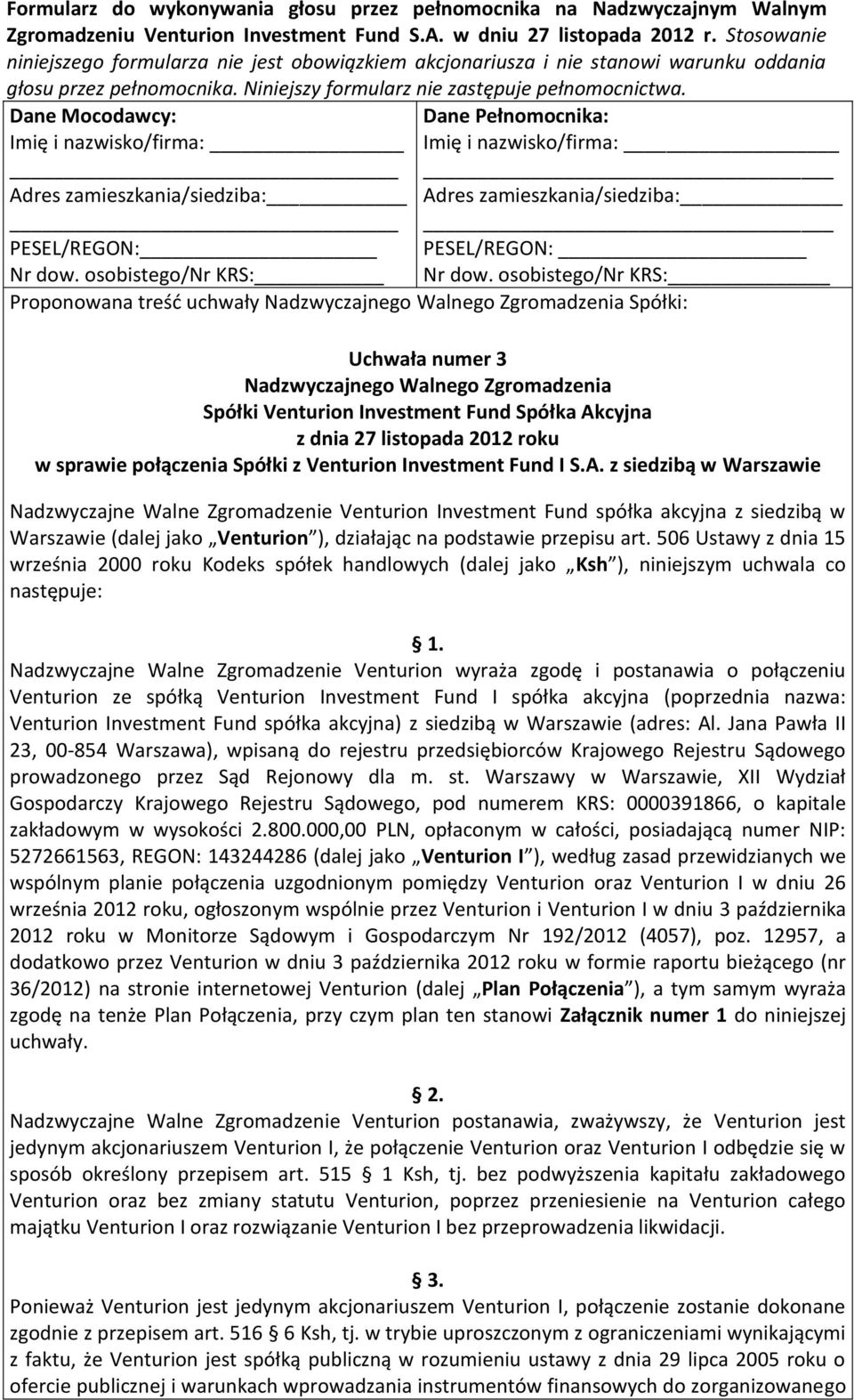 z siedzibą w Warszawie Nadzwyczajne Walne Zgromadzenie Venturion Investment Fund spółka akcyjna z siedzibą w Warszawie (dalej jako Venturion ), działając na podstawie przepisu art.