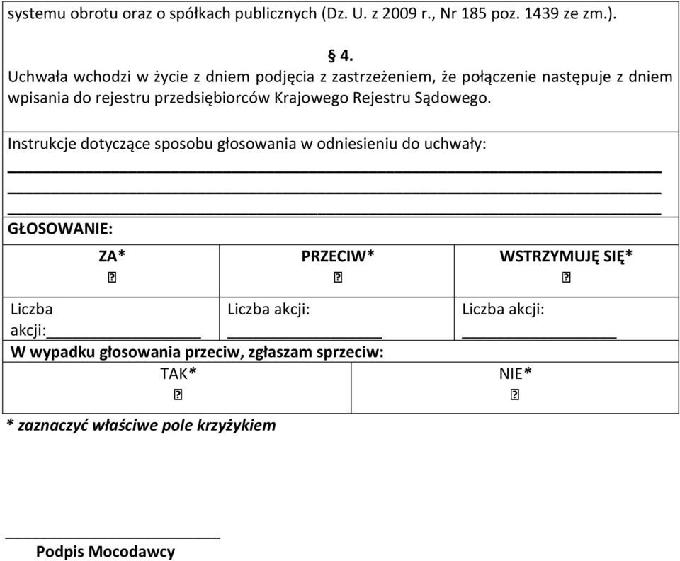 Uchwała wchodzi w życie z dniem podjęcia z zastrzeżeniem, że