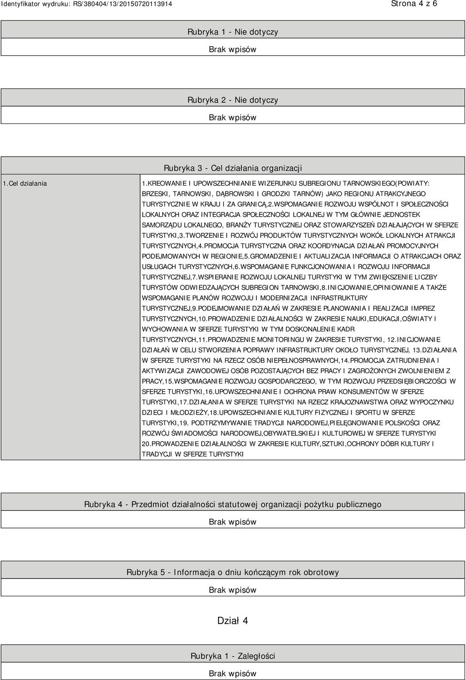 WSPOMAGANIE ROZWOJU WSPÓLNOT I SPOŁECZNOŚCI LOKALNYCH ORAZ INTEGRACJA SPOŁECZNOŚCI LOKALNEJ W TYM GŁÓWNIE JEDNOSTEK SAMORZĄDU LOKALNEGO, BRANŻY TURYSTYCZNEJ ORAZ STOWARZYSZEŃ DZIAŁAJĄCYCH W SFERZE