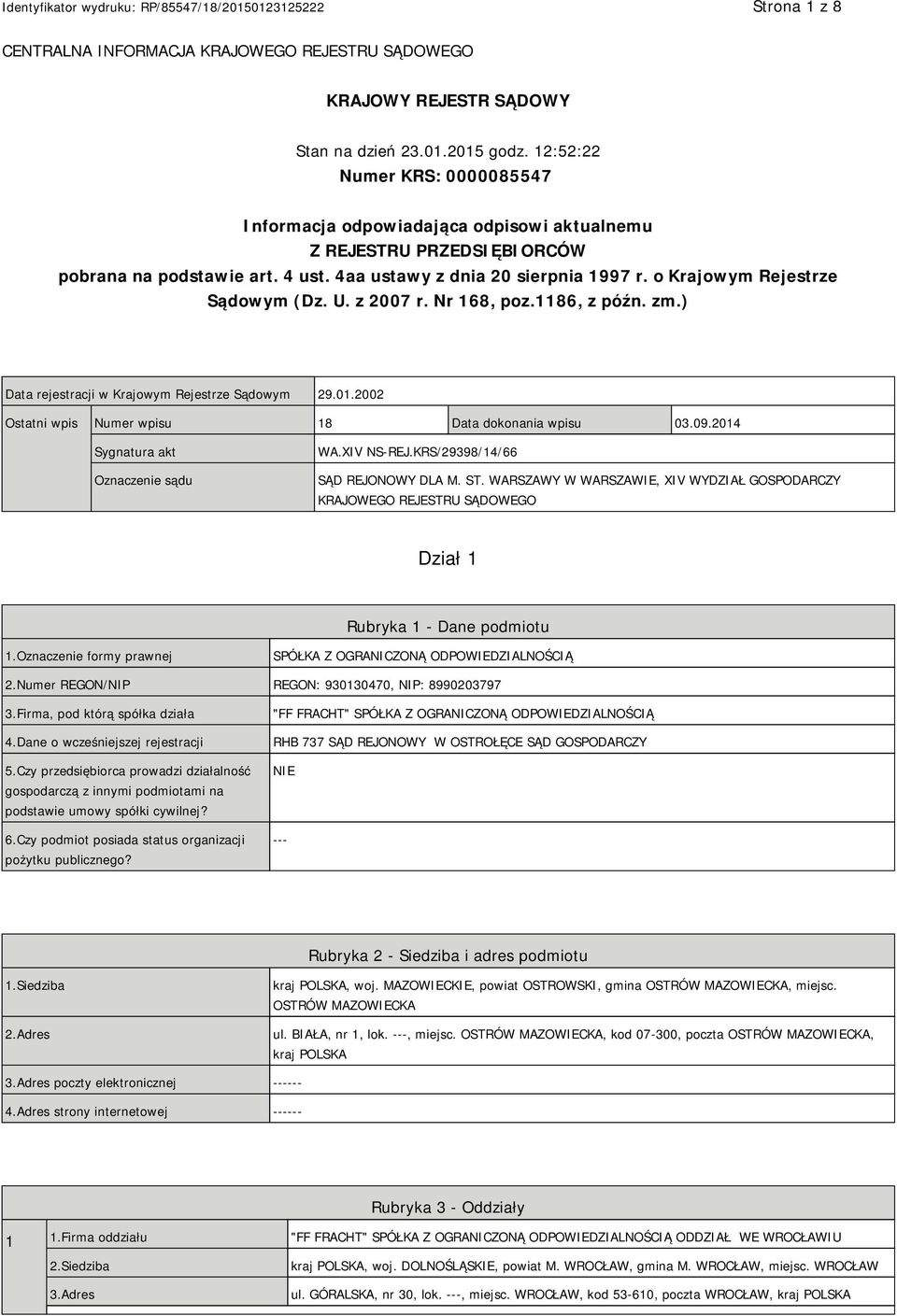 o Krajowym Rejestrze Sądowym (Dz. U. z 2007 r. Nr 168, poz.1186, z późn. zm.) Data rejestracji w Krajowym Rejestrze Sądowym 29.01.2002 Ostatni wpis Numer wpisu 18 Data dokonania wpisu 03.09.