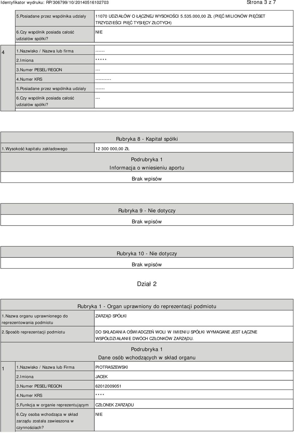 Wysokość kapitału zakładowego 12 300 000,00 ZŁ Podrubryka 1 Informacja o wniesieniu aportu Rubryka 9 - Nie dotyczy Rubryka 10 - Nie dotyczy Dział 2 Rubryka 1 - Organ uprawniony do reprezentacji